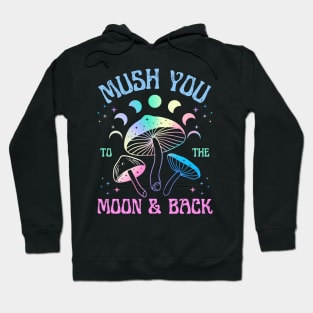 Mush You to the Moon and Back | Love you to the moon and back Mushroom Design Hoodie